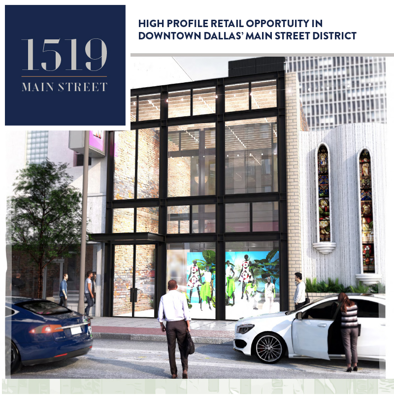 1519 Main Street | HIGH PROFILE RETAIL OPPORTUITY IN DOWNTOWN DALLAS’ MAIN STREET DISTRICT